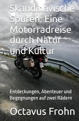Skandinavische Spuren: Eine Motorradreise durch Natur und Kultur: Entdeckungen, Abenteuer und Begegnungen auf zwei Rädern