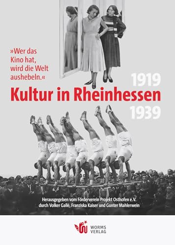 „Wer das Kino hat, wird die Welt aushebeln.“ – Kultur in Rheinhessen 1919 bis 1939: Rheinhessische Wege in den Nationalsozialismus, Band 3