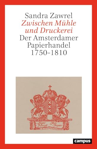 Zwischen Mühle und Druckerei: Der Amsterdamer Papierhandel 1750–1810
