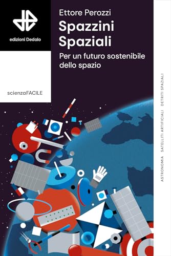 Spazzini spaziali. Per un futuro sostenibile nello spazio (La scienza è facile)