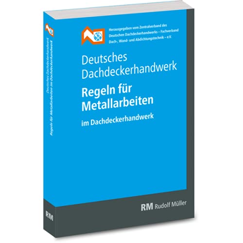 Deutsches Dachdeckerhandwerk - Regeln für Metallarbeiten im Dachdeckerhandwerk: Stand April 2022