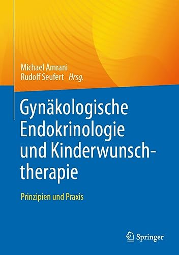 Gynäkologische Endokrinologie und Kinderwunschtherapie: Prinzipien und Praxis