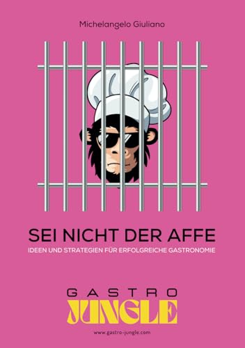 SEI NICHT DER AFFE: IDEEN UND STRATEGIEN FÜR ERFOLGREICHE GASTRONOMIE