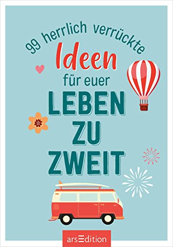 99 herrlich verrückte Ideen für euer Leben zu zweit: Bucket-List-Kärtchen für Paare, Geschenk zur Hochzeit oder zum Valentinstag