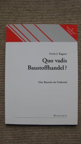 Quo Vadis Baustoffhandel?. Eine Branche im Umbruch