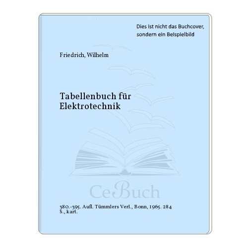 Tabellenbuch für Elektrotechnik : Zum Unterricht in Fachkunde, Fachrechnen u. Fachzeichnen d. Berufs-, Berufsfach- u. Fachschulen, sowie z. eigenen Fortbildung u.z. prakt. Gebrauch f. Elektroinstallateure u. Elektrotechniker.