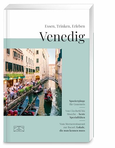 Essen, Trinken, Erleben – Venedig: Der kulinarische Reiseführer für die Lagunenstadt
