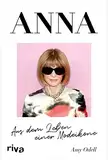 ANNA: Aus dem Leben einer Modeikone. Die Biografie über Vogue Chefin Anna Wintour. Bekannt aus »Der Teufel trägt Prada«. Das perfekte Geschenk für Fans von Fashion, Mode, Lifestyle