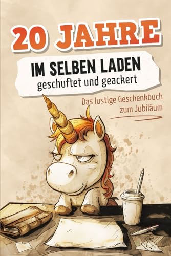 20 Jahre Jubiläum: Das Geschenkbuch und Büro Must Have / Jubiläumsgeschenk Arbeit / Lustige Sprüche und Freche Einhörner als 20 jähriges Firmenjubiläum Geschenk für Mitarbeiter