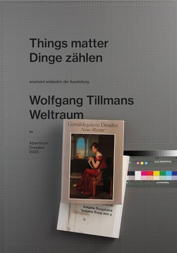 Wolfgang Tillmans. Things matter, Dinge zählen: Staatliche Kunstsammlungen Dresden