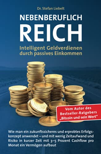 Nebenberuflich reich: Intelligentes Geldverdienen durch passives Einkommen - Wie man ein zukunftssicheres und erprobtes Erfolgskonzept anwendet – und ... Cashflow pro Monat ein Vermögen aufbaut