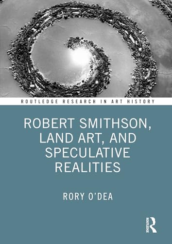 Robert Smithson, Land Art, and Speculative Realities (Routledge Research in Art History) (English Edition)