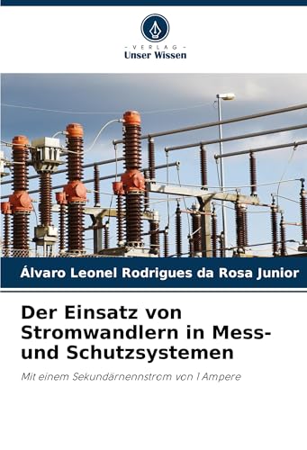 Der Einsatz von Stromwandlern in Mess- und Schutzsystemen: Mit einem Sekundärnennstrom von 1 Ampere