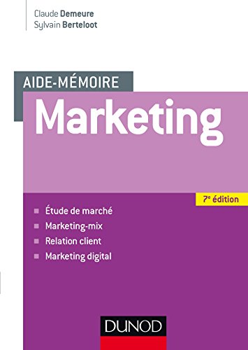 Aide mémoire - Marketing - 7e éd - Etude de marché, marketing-mix, relation client, marketing digita: Etude de marché, marketing-mix, relation client, marketing digital