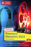 Premiere Elements 2023 / 2024 - Das Praxisbuch zur Software: Für Einsteiger und Fortgeschrittene - komplett in Farbe - inkl. Beiheft zur Version 2024 mit allen Neuerungen