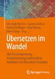 Übersetzen im Wandel: Wie Technologisierung, Automatisierung und Künstliche Intelligenz das Übersetzen verändern