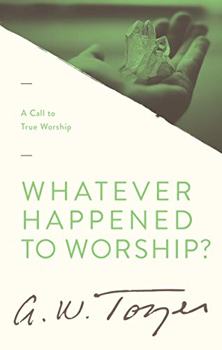 Whatever Happened To Worship?: Including Worship: The Missing Jewel in the Evangelical Church