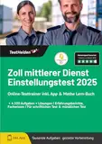 Zoll mittlerer Dienst Einstellungstest 2025: Online-Testtrainer inkl. App & Mathe Lern-Buch I + 4.500 Aufgaben + Lösungen I Erfahrungsberichte, Fachwissen I Für schriftlichen Test & mündlichen Test