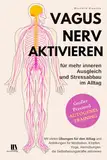 Vagusnerv aktivieren für mehr inneren Ausgleich und Stressabbau im Alltag. Autogenes Training.: Mit vielen Übungen für den Alltag und Anleitungen die Selbstheilungskräfte aktivieren.