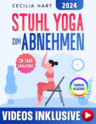 Stuhl-Yoga zum Abnehmen: Schritt-für-Schritt-Videos zu jeder Übung, 28-Tage-Herausforderung mit farbigen, illustrierten Anleitungen für effektives Abnehmen und Körperstraffung