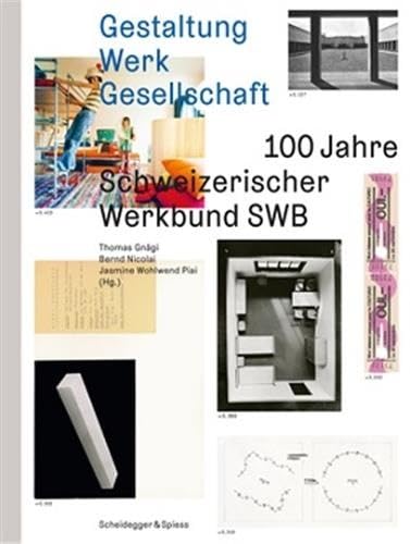 Gestaltung Werk Gesellschaft: 100 Jahre Schweizerischer Werkbund SWB