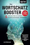 Der Wortschatz-Booster - Wortschatz erweitern & Ausdrucksweise verbessern: Mit über 100 Tipps & Übungen Kommunikation, Rhetorik & Schlagfertigkeit stärken | inkl. Arbeitsblätter & Audio-Affirmationen