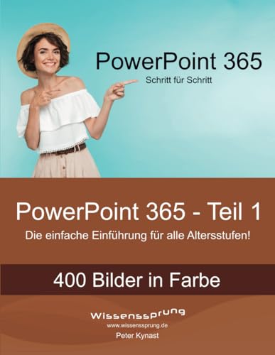 PowerPoint 365 - Teil 1: Die einfache Einführung für alle Altersstufen (PowerPoint 365 - Einführung, Band 1)