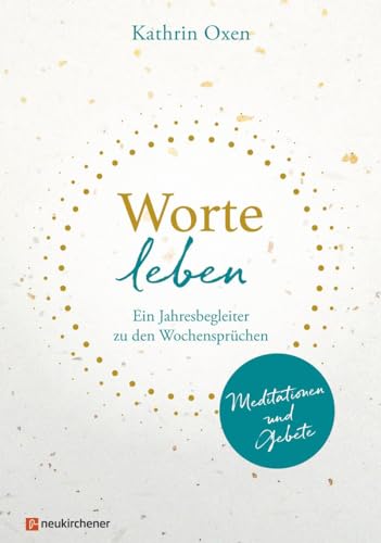 Worte leben: Ein Jahresbegleiter zu den Wochensprüchen. Meditationen und Gebete