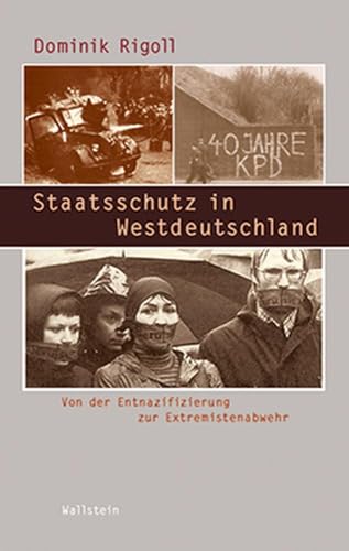 Staatsschutz in Westdeutschland: Von der Entnazifizierung zur Extremistenabwehr (Beiträge zur Geschichte des 20. Jahrhunderts)
