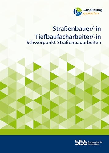 Straßenbauer/StraßenbauerinTiefbaufacharbeiter/Tiefbaufacharbeiterin: Schwerpunkt Straßenbauarbeiten (Ausbildung gestalten)