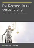 Die Rechtsschutzversicherung: Keine Angst vor Anwalts- und Gerichtskosten