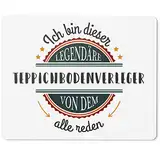 JUNIWORDS Mauspad Mousepad, Ich Bin dieser legendäre Teppichbodenverleger, von dem alle reden (5071032)