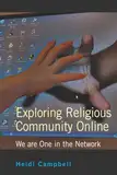 Exploring Religious Community Online: We are One in the Network (Digital Formations, Band 24)