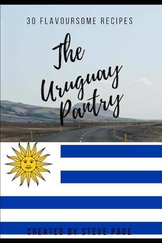 The Uruguay Pantry: 30 Flavoursome Recipe's (The World Pantry, Band 190)