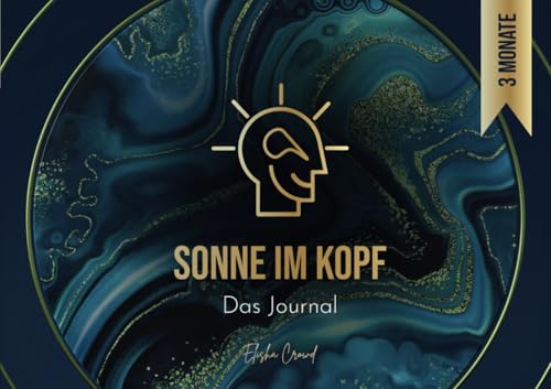 Sonne im Kopf: Das Journal. Erschaffe deine Zukunft – 3 Monate Manifestation und Transformation für ein erfülltes Leben. By Elisha Crowd