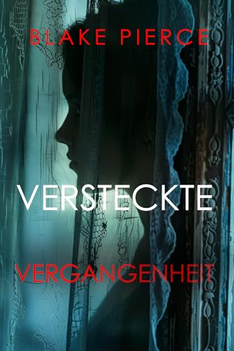 Versteckte Vergangenheit: Ein spannender Psychothriller mit einer atemberaubenden Wendung