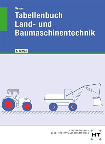 Tabellenbuch Land- und Baumaschinentechnik: Systemtechnik, Technische Mathematik, Arbeitsplanung