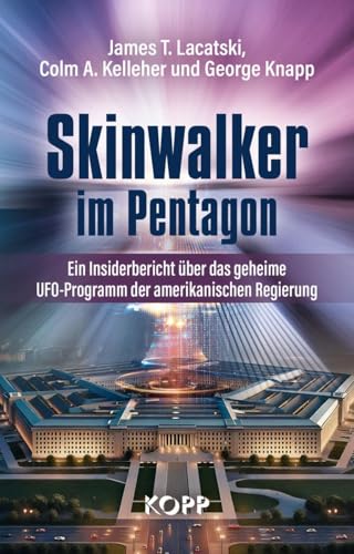 Skinwalker im Pentagon: Ein Insiderbericht über das geheime UFO-Programm der amerikanischen Regierung