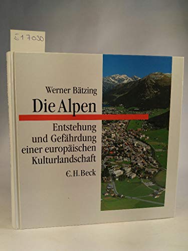 Die Alpen. Entstehung und Gefährdung einer europäischen Kulturlandschaft
