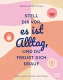 Stell dir vor, es ist Alltag, und du freust dich drauf: Gott im ganz normalen Leben finden