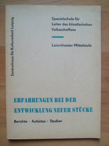 Erfahrungen bei der Entwicklung neuer Stücke. Berichte, Aufsätze, Studien. (= Spezialschule für Leiter des künstlerischen Volksschaffens. Laientheater - Mittelstufe).Herausgegeben vom Zentralhaus für Kulturarbeit Leipzig. Arbeitsgruppe Qualifizierung