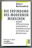 Die Erfindung des modernen Menschen. Gefühlsdifferenzierung und kollektive Verhaltensweisen im Zeitalter des Absolutismus