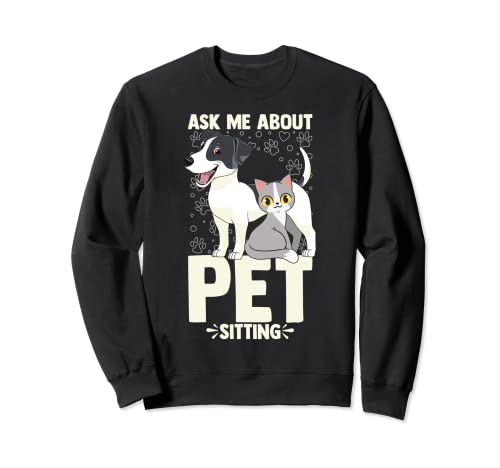 Frag mich über Haustiersitting Lustige Katze Hund Haustier S Sweatshirt