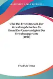 Uber Das Freie Ermessen Der Verwaltungsbehorden Als Grund Der Unzustandigkeit Der Verwaltungsgerichte (1892)