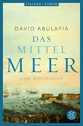 Das Mittelmeer: Eine Biographie