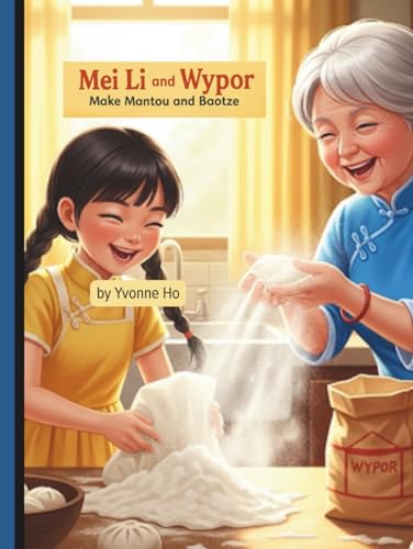 Mei Li and Wypor Make Mantou and Baotze (Mei Li Marie: Origins of a Guardian Book Series--Prequel to the Guardian of Creation Book Series, Band 19)