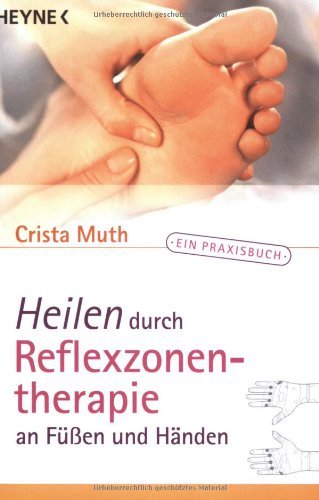 Heilen durch Reflexzonentherapie an Füssen und Händen. Ein Praxisbuch