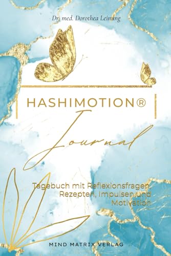 HashiMotion® Journal – Dein liebevoller Begleiter bei Hashimoto & Schilddrüsenunterfunktion: Für mehr Klarheit, Energie & Selbstfürsorge im Alltag: ... Rezepten, Impulsen und Motivation
