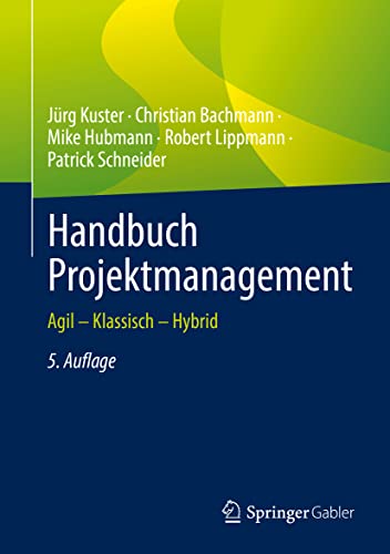 Handbuch Projektmanagement: Agil – Klassisch – Hybrid