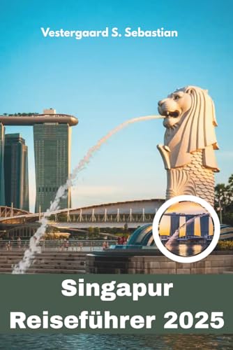 Singapur Reiseführer 2025: Entdecken Sie Asiens futuristische Gartenstadt, Essen, Kultur, Skylines und intelligentes Wohnen